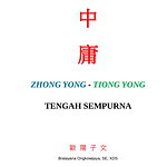 Zhong Yong (Tiong Yong) – Tengah Sempurna – Bilingual 中 庸 Zhong Yong (Tiong Yong) – Tengah Sempurna – Bilingual